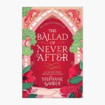 The Ballad of Never After Book by Stephanie Garber