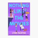 Nothing Like the Movies Book by Lynn Painter