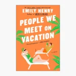 People We Meet on Vacation Novel by Emily Henry