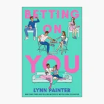 Betting on You Book by Lynn Painter
