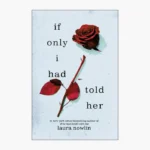 If Only I Had Told Her Book by Laura Nowlin