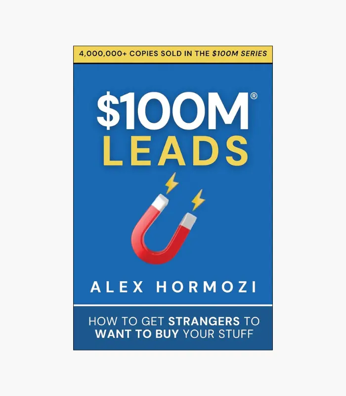 $100M Leads: How to Get Strangers To Want To Buy Your Stuff Book by Alex Hormozi