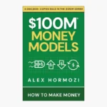 $100M Money Models: How To Make Money by Alex Hormozi