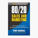 80/20 Sales and Marketing: The Definitive Guide to Working Less and Making More Book by Perry Marshall
