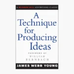 A Technique for Producing Ideas by James Webb Young