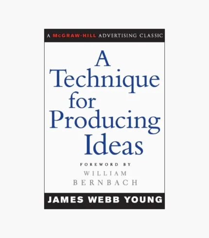 A Technique for Producing Ideas by James Webb Young