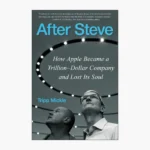 After Steve: How Apple Became a Trillion-Dollar Company and Lost Its Soul Book by Tripp Mickle