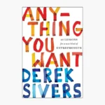 Anything You Want: 40 Lessons for a New Kind of Entrepreneur Book by Derek Sivers