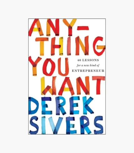 Anything You Want: 40 Lessons for a New Kind of Entrepreneur Book by Derek Sivers