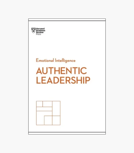 Authentic Leadership (HBR Emotional Intelligence Series) by Harvard Business Review