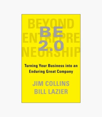 BE 2.0 (Beyond Entrepreneurship 2.0): Turning Your Business into an Enduring Great Company by Jim Collins,Bill Lazier