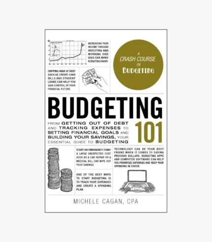 Budgeting 101: From Getting Out of Debt and Tracking Expenses to Setting Financial Goals and Building Your Savings, Your Essential Guide to Budgeting by Michele Cagan CPA