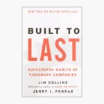Built to Last: Successful Habits of Visionary Companies by Jim Collins, Jerry I Porras