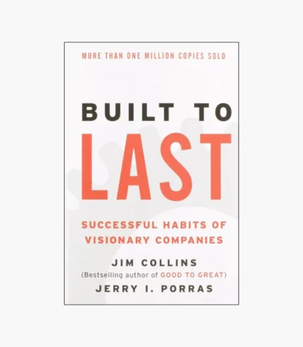Built to Last: Successful Habits of Visionary Companies by Jim Collins, Jerry I Porras