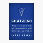 Chutzpah: Why Israel Is a Hub of Innovation and Entrepreneurship Book by Inbal Arieli