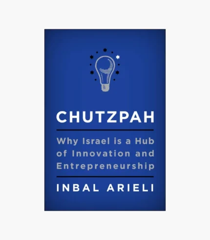 Chutzpah: Why Israel Is a Hub of Innovation and Entrepreneurship Book by Inbal Arieli