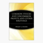 Common Stocks and Uncommon Profits and Other Writings Book by Philip Arthur Fisher