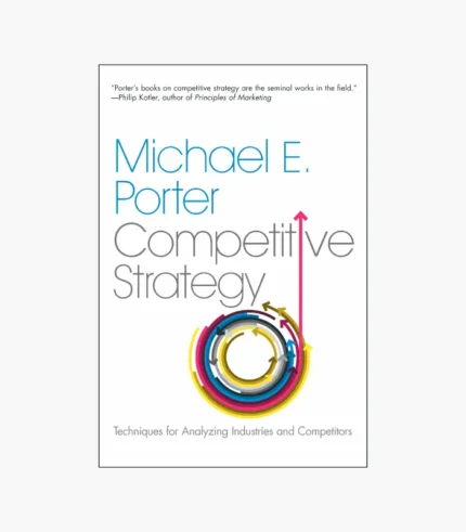Competitive Strategy: Techniques for Analyzing Industries and Competitors Book by Michael Porter