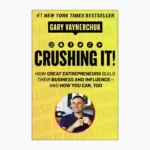 Crushing It!: How Great Entrepreneurs Build Their Business and Influence-and How You Can, Too by Gary Vaynerchuk