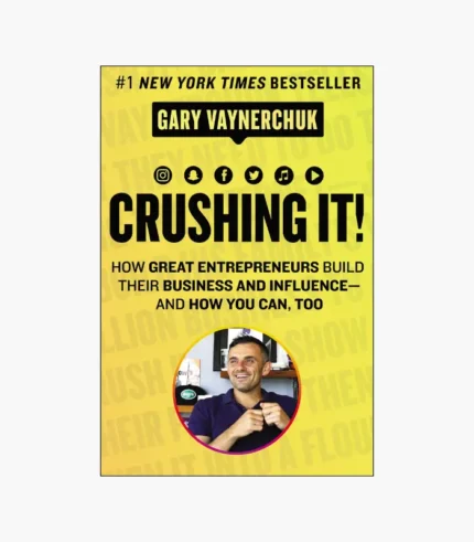 Crushing It!: How Great Entrepreneurs Build Their Business and Influence-and How You Can, Too by Gary Vaynerchuk