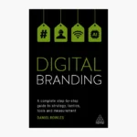 Digital Branding: A Complete Step-by-Step Guide to Strategy, Tactics and Measurement Book by Daniel Rowles