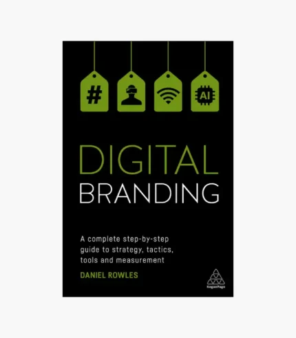 Digital Branding: A Complete Step-by-Step Guide to Strategy, Tactics and Measurement Book by Daniel Rowles