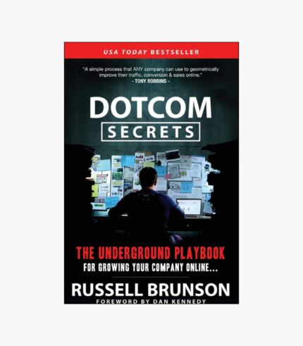 Dotcom Secrets: The Underground Playbook for Growing Your Company Online with Sales Funnels by Russell Brunson