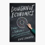 Doughnut Economics by Kate Raworth