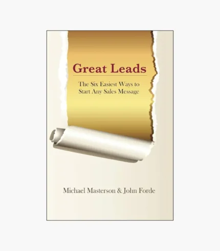 Great Leads: The Six Easiest Ways to Start Any Sales Message by Michael Masterson, John Forde