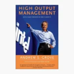 High Output Management by Andrew S. Grove