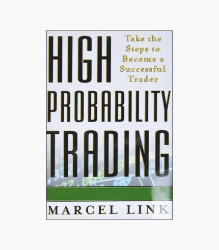 High Probability Trading: Take the Steps to Become a Successful Trader Book by Marcel Link