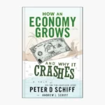 How an Economy Grows and Why It Crashes Book by Peter Schiff