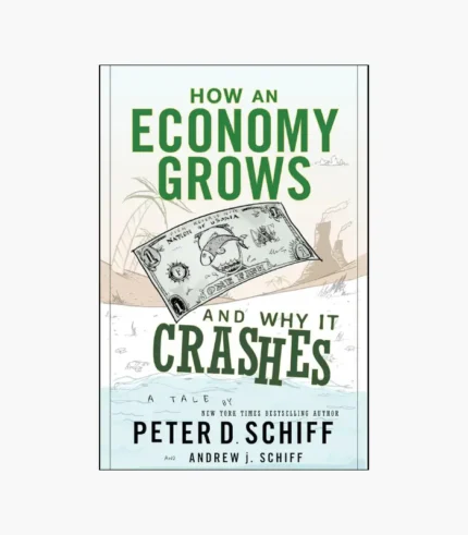 How an Economy Grows and Why It Crashes Book by Peter Schiff