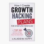 How I Create Growth Hacking Plans for Startups for $10,000: + Top 300 Growth Hacks You Can Put Into Practice Right Away Book by Aladdin Happy