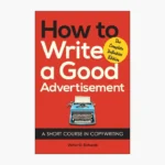 How to Write a Good Advertisement: A Short Course in Copywriting by Victor O. Schwab