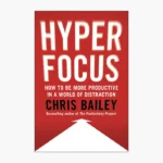 Hyperfocus: How to Be More Productive in a World of Distraction Book by Chris Bailey