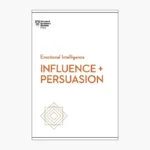 Influence and Persuasion (HBR Emotional Intelligence Series) by Harvard Business Review