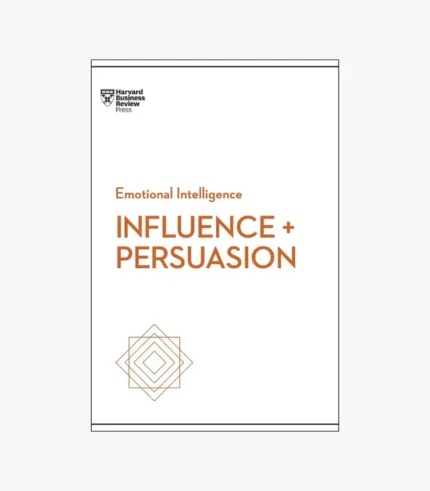 Influence and Persuasion (HBR Emotional Intelligence Series) by Harvard Business Review