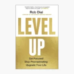 Level Up: How to Get Focused, Stop Procrastinating, and Upgrade Your Life Book by Rob Dial