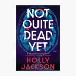 Not Quite Dead Yet Book by Holly Jackson