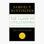 The Clash of Civilizations and the Remaking of World Order
