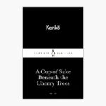 A Cup of Sake Beneath the Cherry Trees by Yoshida Kenkō , Meredith McKinney