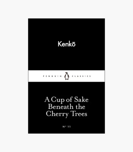A Cup of Sake Beneath the Cherry Trees by Yoshida Kenkō , Meredith McKinney