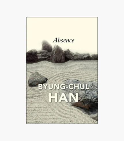 Absence: On the Culture and Philosophy of the Far East Book by Byung-Chul Han