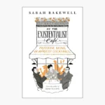 At the Existentialist Café Book by Sarah Bakewell