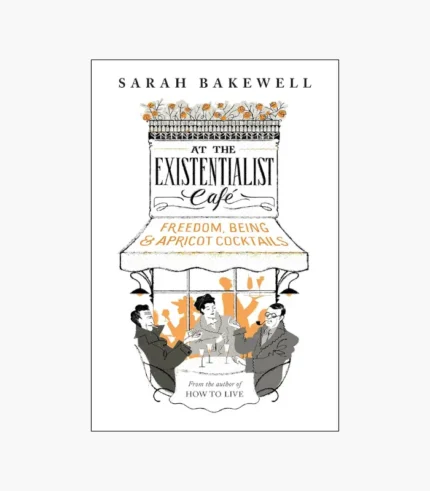 At the Existentialist Café Book by Sarah Bakewell