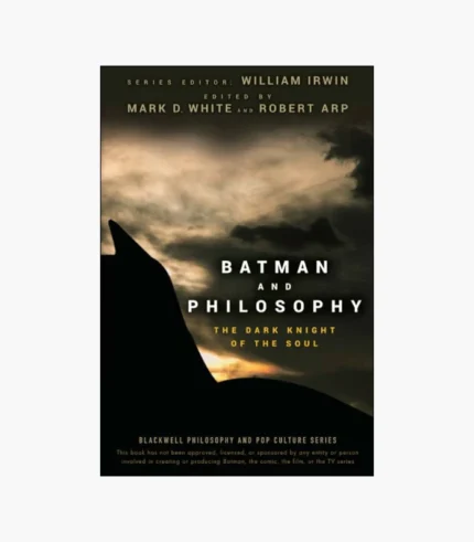Batman and Philosophy: The Dark Knight of the Soul Book Mark D. White , Robert Arp
