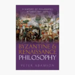 Byzantine and Renaissance Philosophy: A History of Philosophy Without Any Gaps, Volume 6 by Peter Adamson