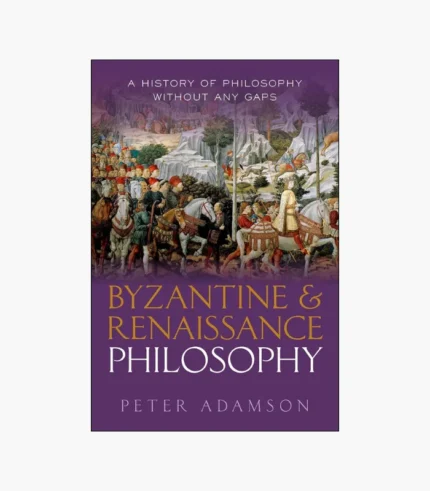 Byzantine and Renaissance Philosophy: A History of Philosophy Without Any Gaps, Volume 6 by Peter Adamson