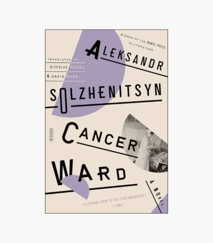 Cancer Ward: A Novel by Aleksandr Solzhenitsyn